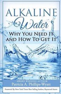 bokomslag Alkaline Water Book: Why You Need It and How To Get It