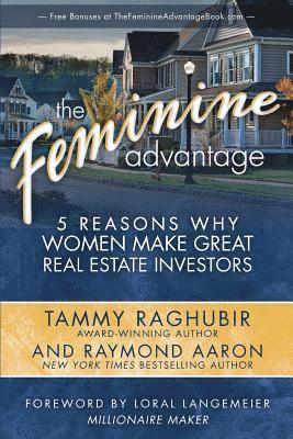 Raymond Aaron, Tammy Raghubir - The Feminine Advantage: 5 Reasons Why Women Make Great Real Estate Investors, Häftad