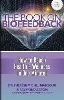Raymond Aaron, Therese Michel-Mansour - The Book on Biofeedback: How To Reach Health & Wellness In One Minute!, Häftad
