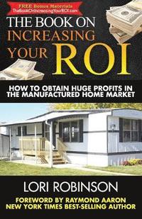 bokomslag The Book on Increasing Your ROI: How to Obtain Huge Profits in the Manufactured Home Market