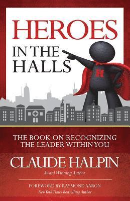 Claude Halpin - Heroes in the Halls: The Book on Recognizing the Leader Within You, Häftad