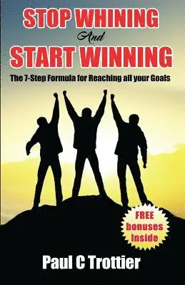 Paul C. Trottier - Stop Whining and Start Winning!: The 7-Step Formula for Reaching All Your Goals!, Häftad. Tillgänglighet: Lägg i varukorg