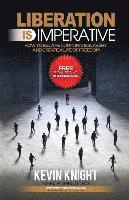 Liberation Is Imperative: How to Escape Corporate Slavery and Create a Life of Freedom