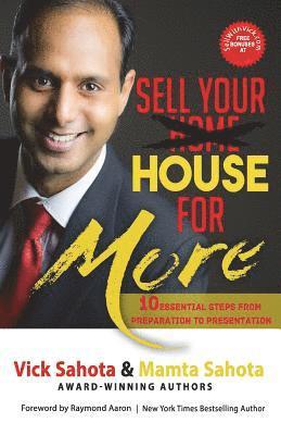 Vick Sahota, Mamta Sahota - Sell Your House For More: 10 Essential Steps From Preparation to Presentation, Häftad