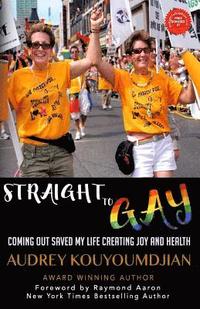 bokomslag Straight to Gay: Coming Out Saved My Life Creating Joy and Health
