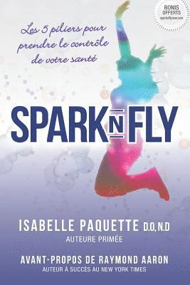 Spark N Fly: Les 5 Piliers Pour Prendre Le Contr 1