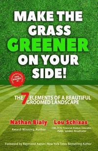 bokomslag Make the Grass Greener on Your Side!: The 7 Elements of a Beautiful Groomed Landscape