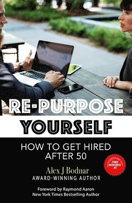 Re-Purpose Yourself: How to Get Hired After 50 1