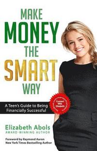 bokomslag Make Money The SMART Way: A Teen's Guide to Being Financially Successful