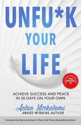 bokomslag Unfu*k Your Life: Achieve Success and Peace in 30 Days on Your Own