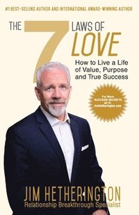 bokomslag The 7 Laws of Love: How To Live a Life of Value, Purpose, and True Success