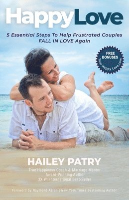 Happy Love: 5 Essential Steps To Help Frustrated Couples Fall In Love Again 1