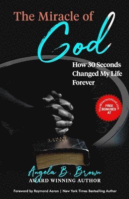 bokomslag The Miracle of God: How 30 Seconds Changed My Life Forever