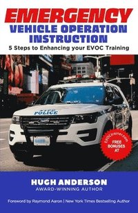 bokomslag Emergency Vehicle Operation Instruction: 5 Steps to Enhancing Your EVOC Training