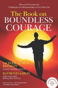 bokomslag The Book on Boundless Courage: How to Overcome the Challenges of a Relationship or Get Out of it!