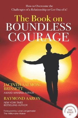 The Book on Boundless Courage: How to Overcome the Challenges of a Relationship or Get Out of it! 1