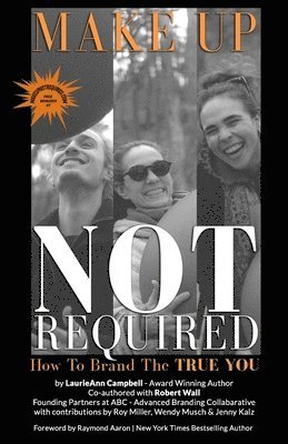 Robert Wall, Laurieann Campbell - Make Up Not Required: How to Brand the TRUE You, Häftad