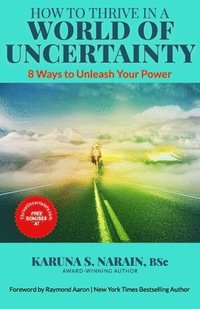 bokomslag How to Thrive in a World of Uncertainty: 8 Ways to Unleash Your Power
