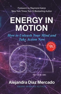 Alejandra Diaz Mercado - Energy in Motion: How to Unleash Your Mind and Take Action Now, Häftad