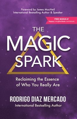 Rodrigo Diaz Mercado - The Magic Spark: Reclaiming the Essence of Who You Really Are, Häftad