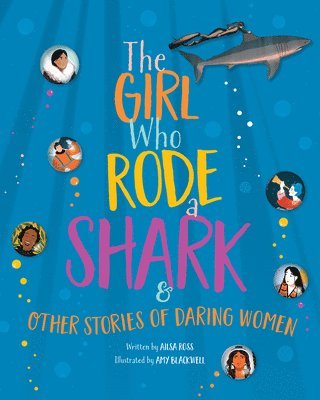 Ailsa Ross - The Girl Who Rode a Shark: And Other Stories of Daring Women, Inbunden