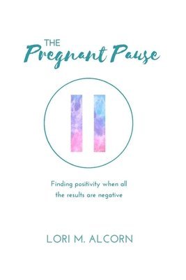 The Pregnant Pause: Finding positivity when all the results are negative 1