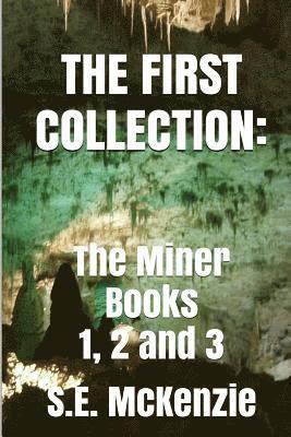 The First Collection: The Miner Books 1, 2 and 3 1