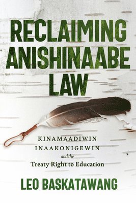 bokomslag Reclaiming Anishinaabe Law: Kinamaadiwin Inaakonigewin and the Treaty Right to Education