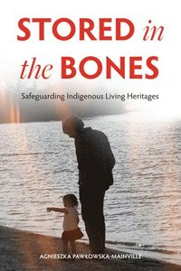 bokomslag Stored in the Bones: Safeguarding Indigenous Living Heritages