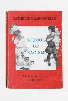 bokomslag School of Racism: A Canadian History, 1830-1915