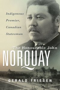 bokomslag The Honourable John Norquay