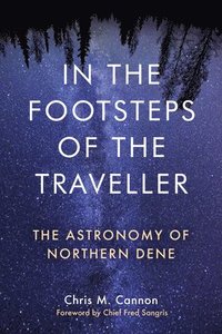 bokomslag In the Footsteps of the Traveller: The Astronomy of Northern Dene