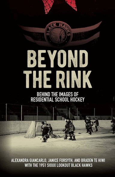 Alexandra Giancarlo, Janice Forsyth, Braden Te Hiwi - Beyond the Rink, Behind the Image, Häftad