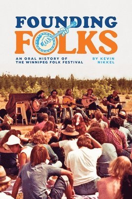 bokomslag Founding Folks: An Oral History of the Winnipeg Folk Festival