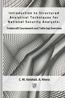 Introduction to Structured Analytical Techniques for National Security Analysts: Tradecraft Coursework and Table top Exercises 1