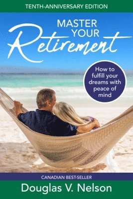 bokomslag Master Your Retirement: How to Fulfill Your Dreams with Peace of Mind