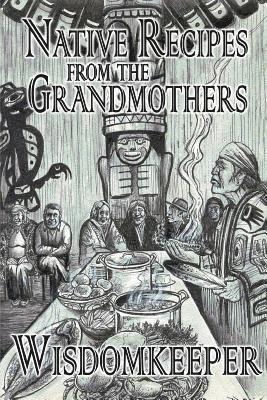 John Wisdomkeeper - Native Recipes: Gifts from the Grandmother, Häftad