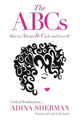 bokomslag ABCs How To Always Be Curly and Love It! Curls of Wisdom from...Adina Sherman