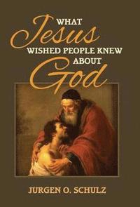 bokomslag What Jesus Wished People Knew About God