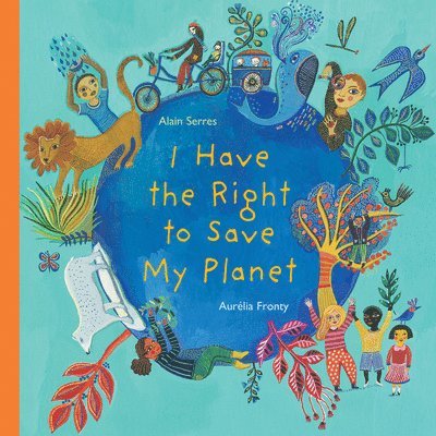 Alain Serres - I Have the Right to Save My Planet, Inbunden