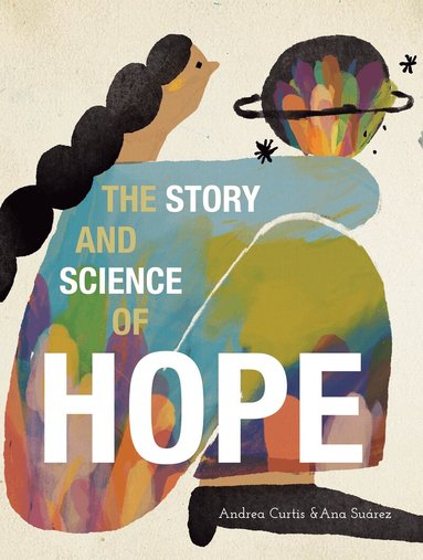 Andrea Curtis - Story and Science of Hope, Inbunden