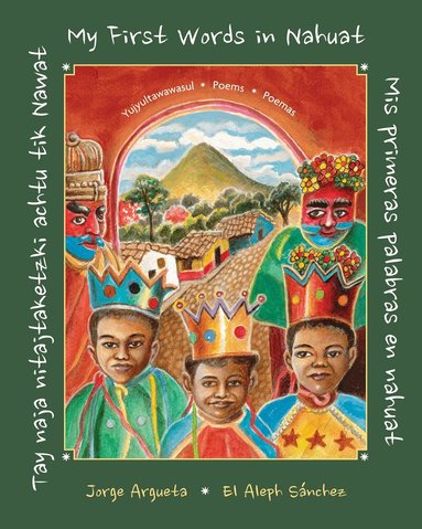 Jorge Argueta - Tay naja nitajtaketzki achtu tik Nawat / ‌Mis primeras palabras en nahuat / My First Words in Nahuat‌, Inbunden