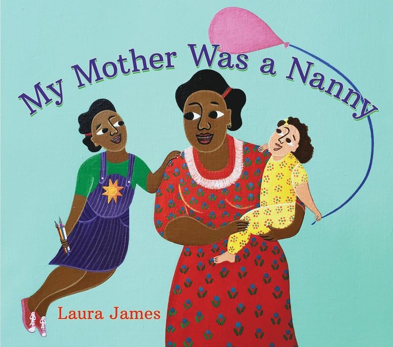 Laura James - My Mother Was a Nanny, Inbunden