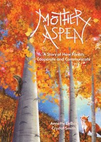 bokomslag Mother Aspen: A Story of How Forests Cooperate and Communicate
