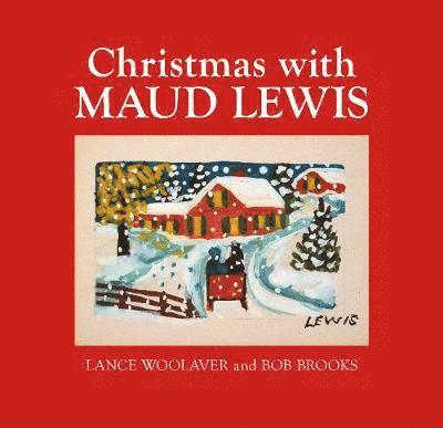 Lance Woolaver - Christmas with Maud Lewis, Inbunden