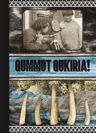 Anna Hudson, Heather Igloliorte, Jan-Erik Lundström - Qummut Qukiria!, Inbunden