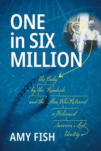 bokomslag One in Six Million: The Baby by the Roadside and the Man Who Retraced a Holocaust Survivor's Lost Identity