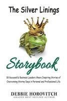 bokomslag The Silver Linings Storybook: 18 Successful Business Leaders Share Inspiring Stories of Overcoming Stormy Days in Personal And Professional Life