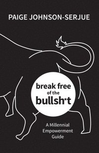 bokomslag break free of the bullsh*t: A Millennial Empowerment Guide