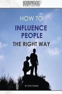 bokomslag How to Influence People the Right Way